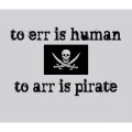 A text macro: text above the skull and crossbones flag says "to err is human". Text below the flag says "to arr is pirate".