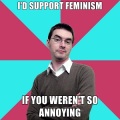 A Privilege-Denying Dude macro captioned *I'd support Feminism - if you weren't so annoying*